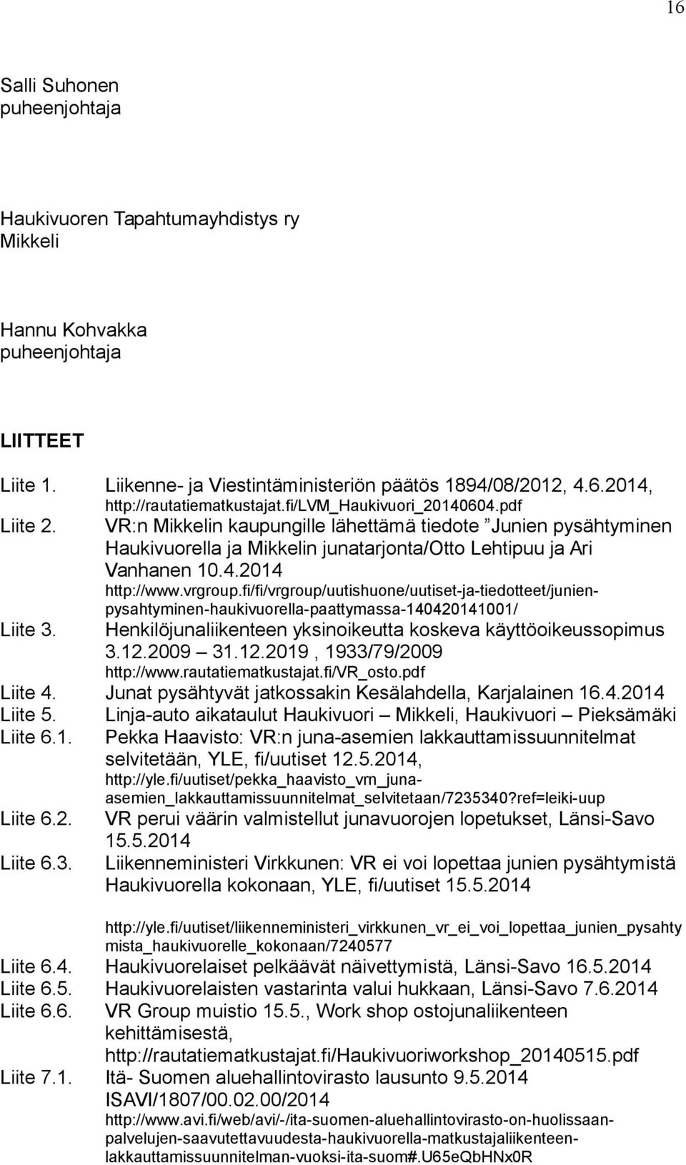 fi/fi/vrgroup/uutishuone/uutiset-ja-tiedotteet/junienpysahtyminen-haukivuorella-paattymassa-140420141001/ Liite 3. Henkilöjunaliikenteen yksinoikeutta koskeva käyttöoikeussopimus 3.12.