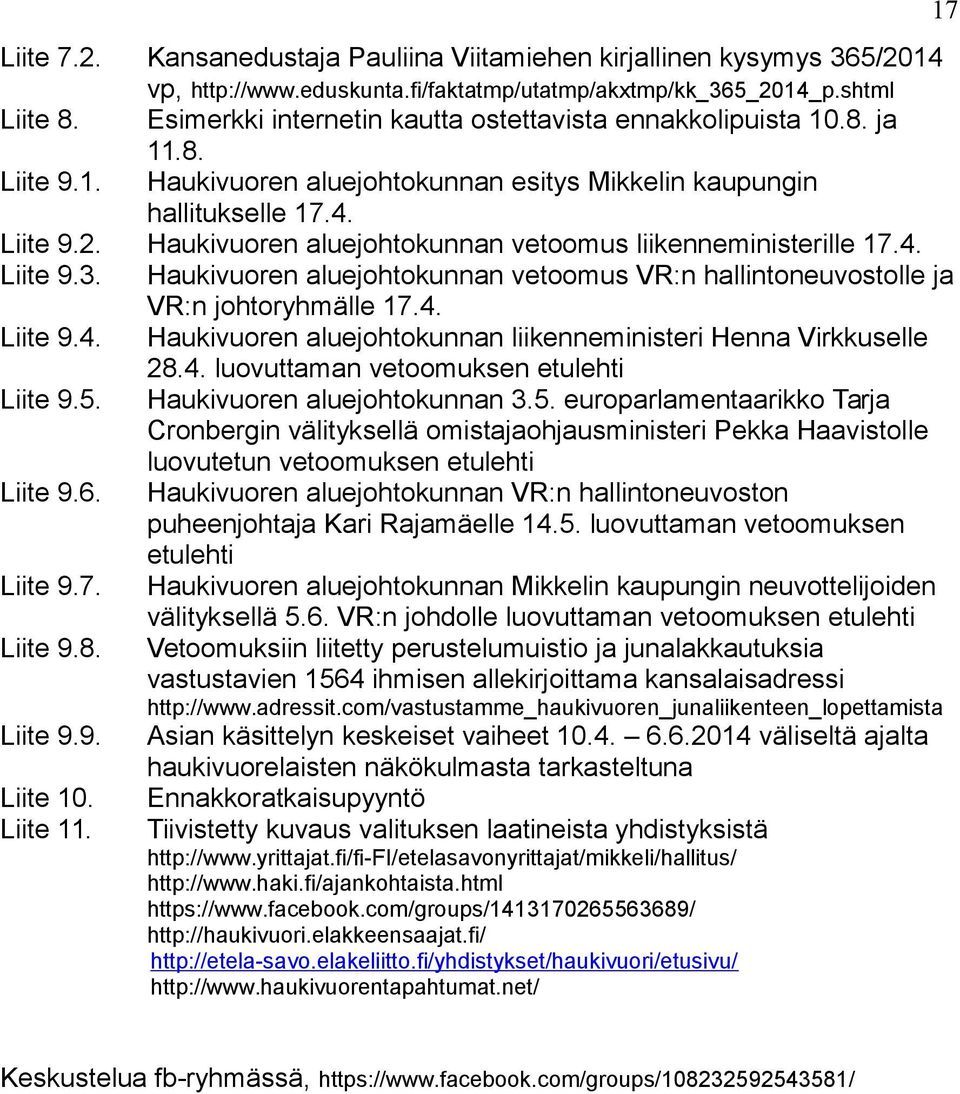 Haukivuoren aluejohtokunnan vetoomus liikenneministerille 17.4. Liite 9.3. Haukivuoren aluejohtokunnan vetoomus VR:n hallintoneuvostolle ja VR:n johtoryhmälle 17.4. Liite 9.4. Haukivuoren aluejohtokunnan liikenneministeri Henna Virkkuselle 28.