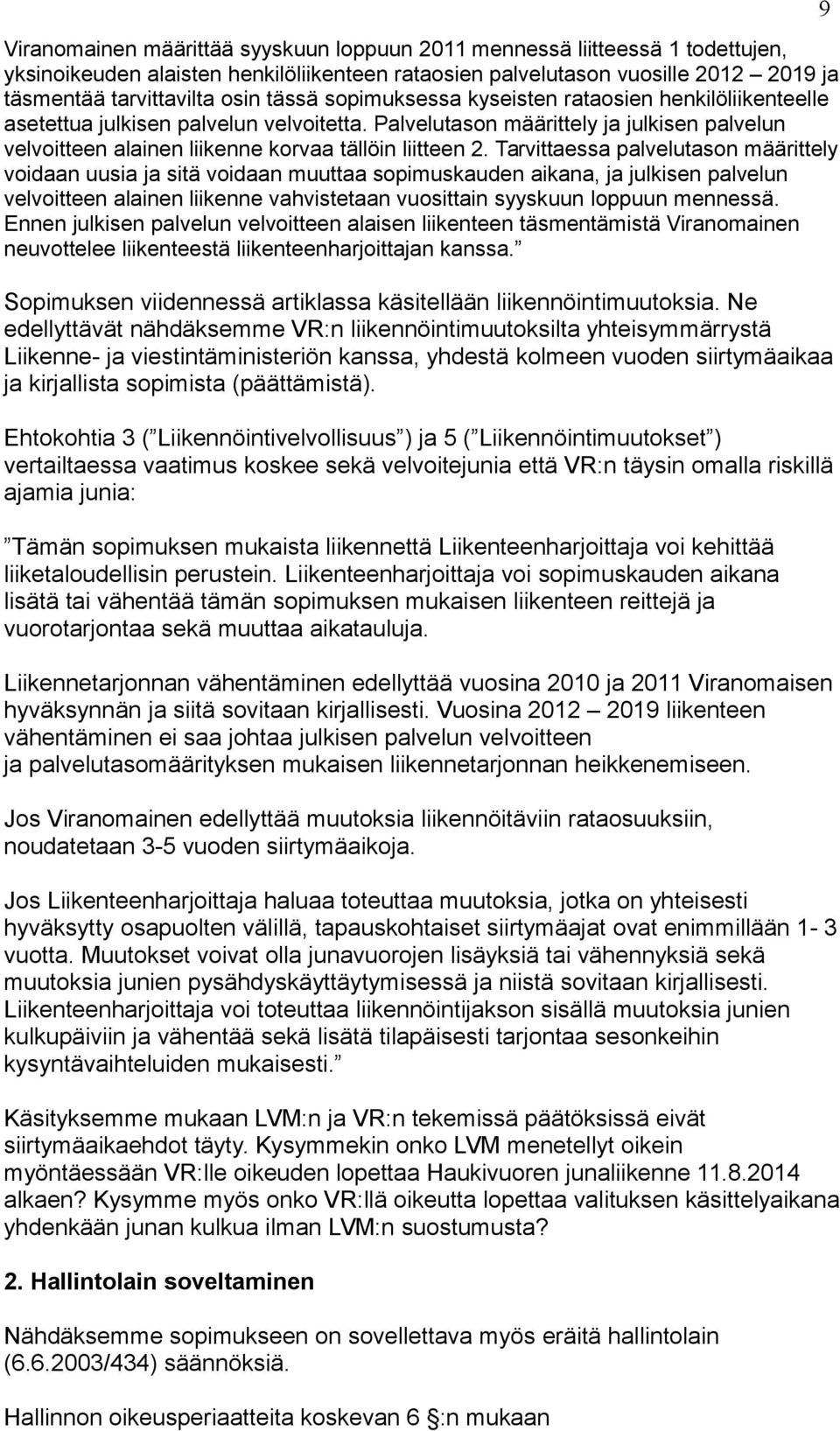 Tarvittaessa palvelutason määrittely voidaan uusia ja sitä voidaan muuttaa sopimuskauden aikana, ja julkisen palvelun velvoitteen alainen liikenne vahvistetaan vuosittain syyskuun loppuun mennessä.