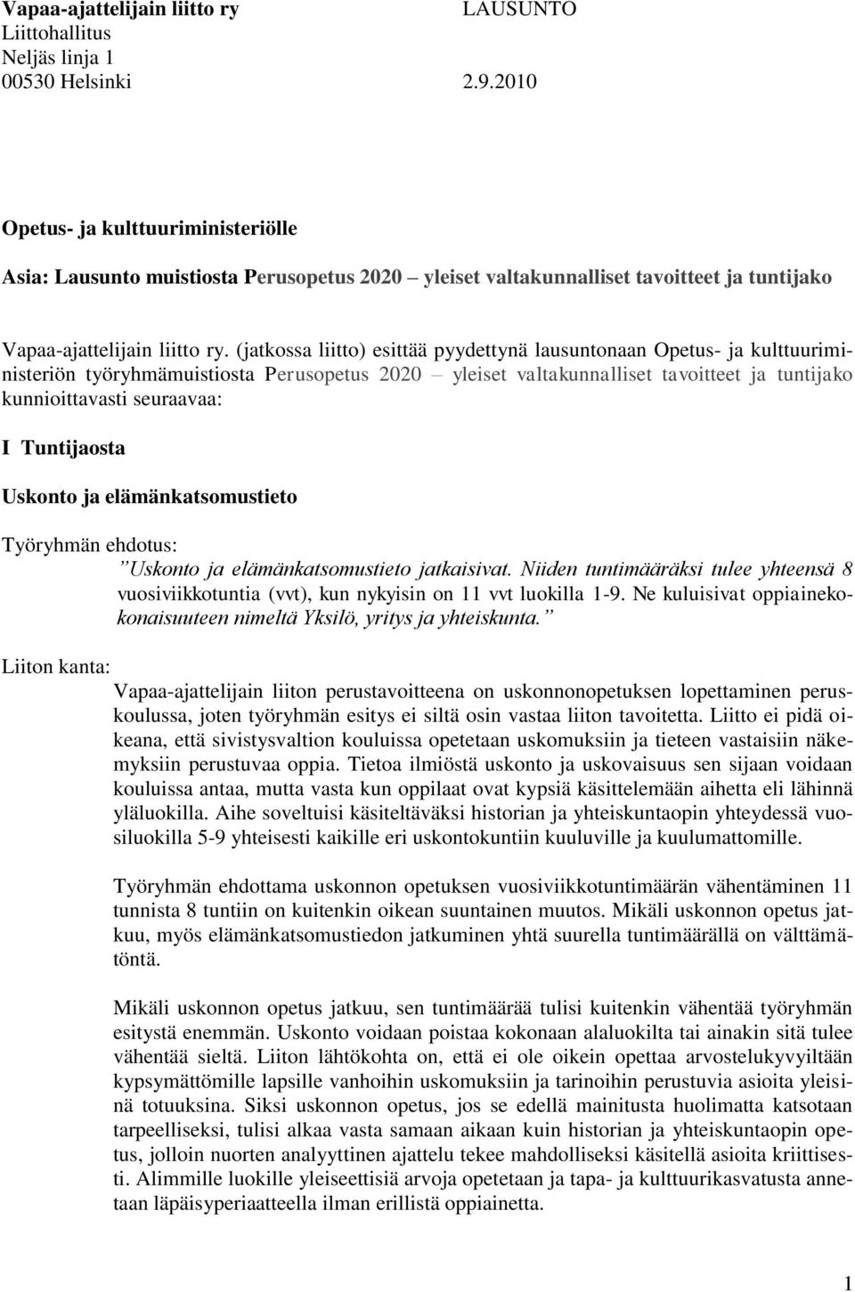 (jatkossa liitto) esittää pyydettynä lausuntonaan Opetus- ja kulttuuriministeriön työryhmämuistiosta Perusopetus 2020 yleiset valtakunnalliset tavoitteet ja tuntijako kunnioittavasti seuraavaa: I