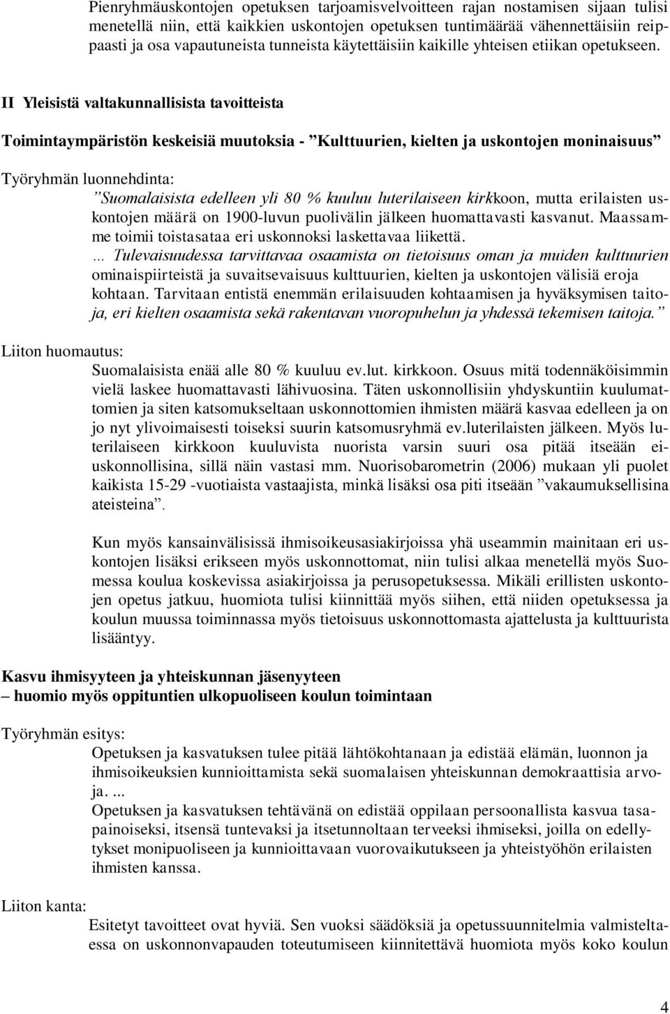 II Yleisistä valtakunnallisista tavoitteista Toimintaympäristön keskeisiä muutoksia - Kulttuurien, kielten ja uskontojen moninaisuus Työryhmän luonnehdinta: Suomalaisista edelleen yli 80 % kuuluu