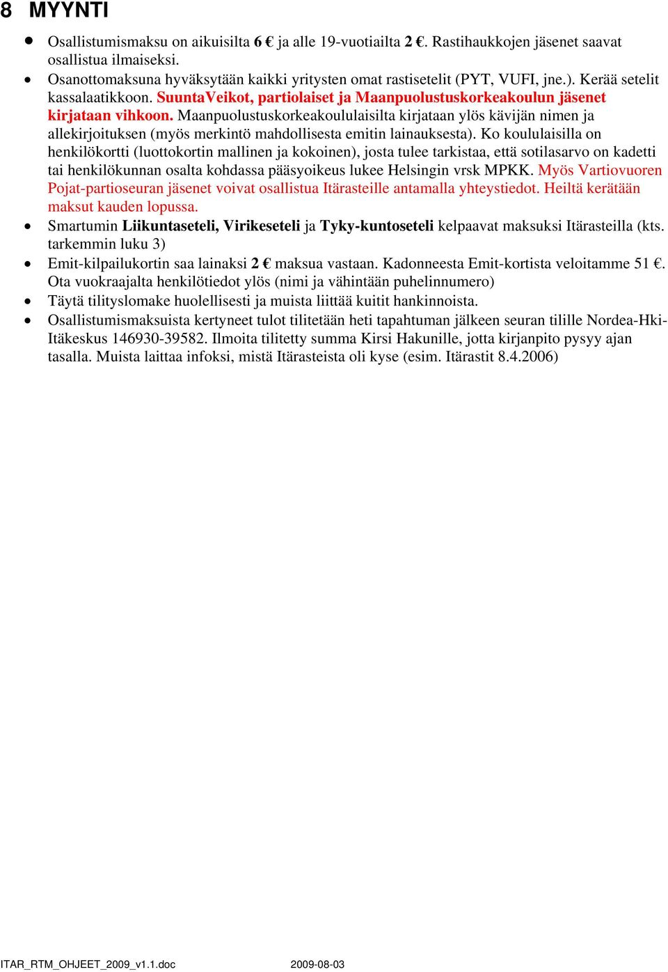 Maanpuolustuskorkeakoululaisilta kirjataan ylös kävijän nimen ja allekirjoituksen (myös merkintö mahdollisesta emitin lainauksesta).