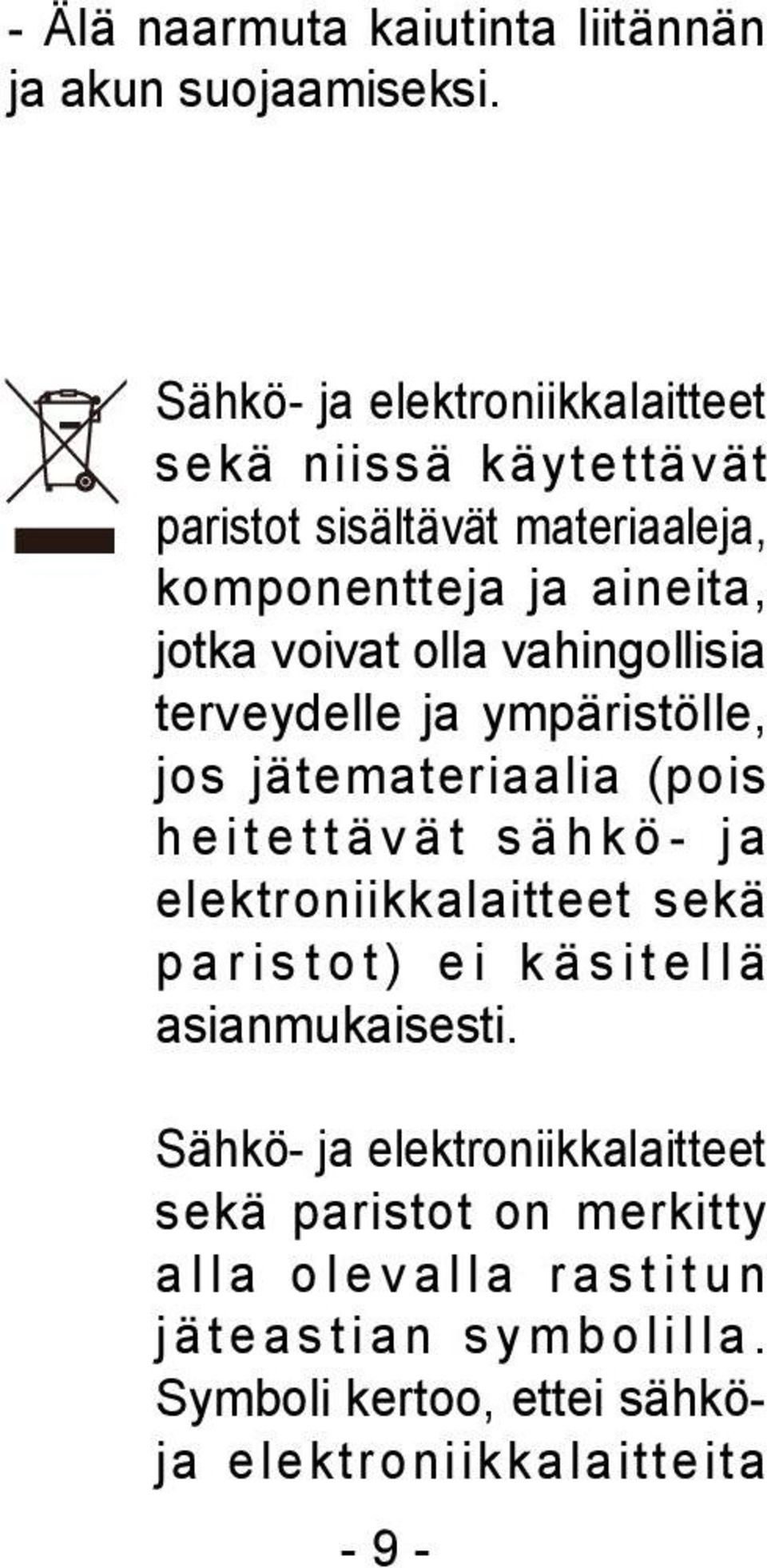 voivat olla vahingollisia terveydelle ja ympäristölle, jos jätemateriaalia (pois heitettävät sähkö- ja elektroniikkalaitteet