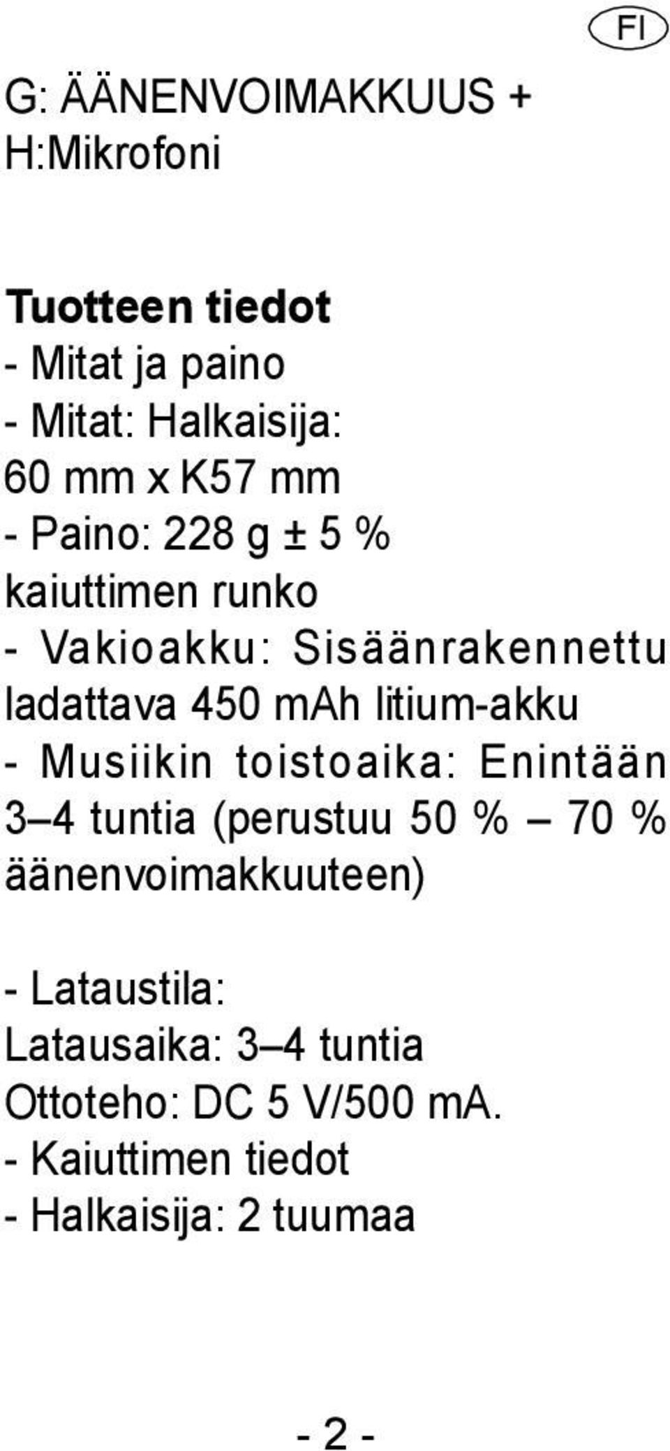 litium-akku - Musiikin toistoaika: Enintään 3 4 tuntia (perustuu 50 % 70 % äänenvoimakkuuteen) -