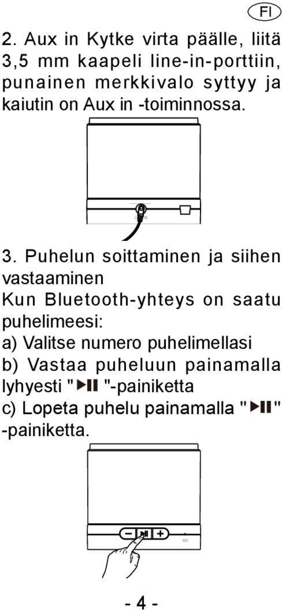 Puhelun soittaminen ja siihen vastaaminen Kun Bluetooth-yhteys on saatu puhelimeesi: a)