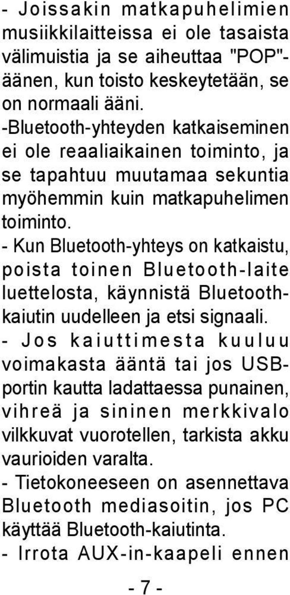 - Kun Bluetooth-yhteys on katkaistu, poista toinen Bluetooth-laite luettelosta, käynnistä Bluetoothkaiutin uudelleen ja etsi signaali.