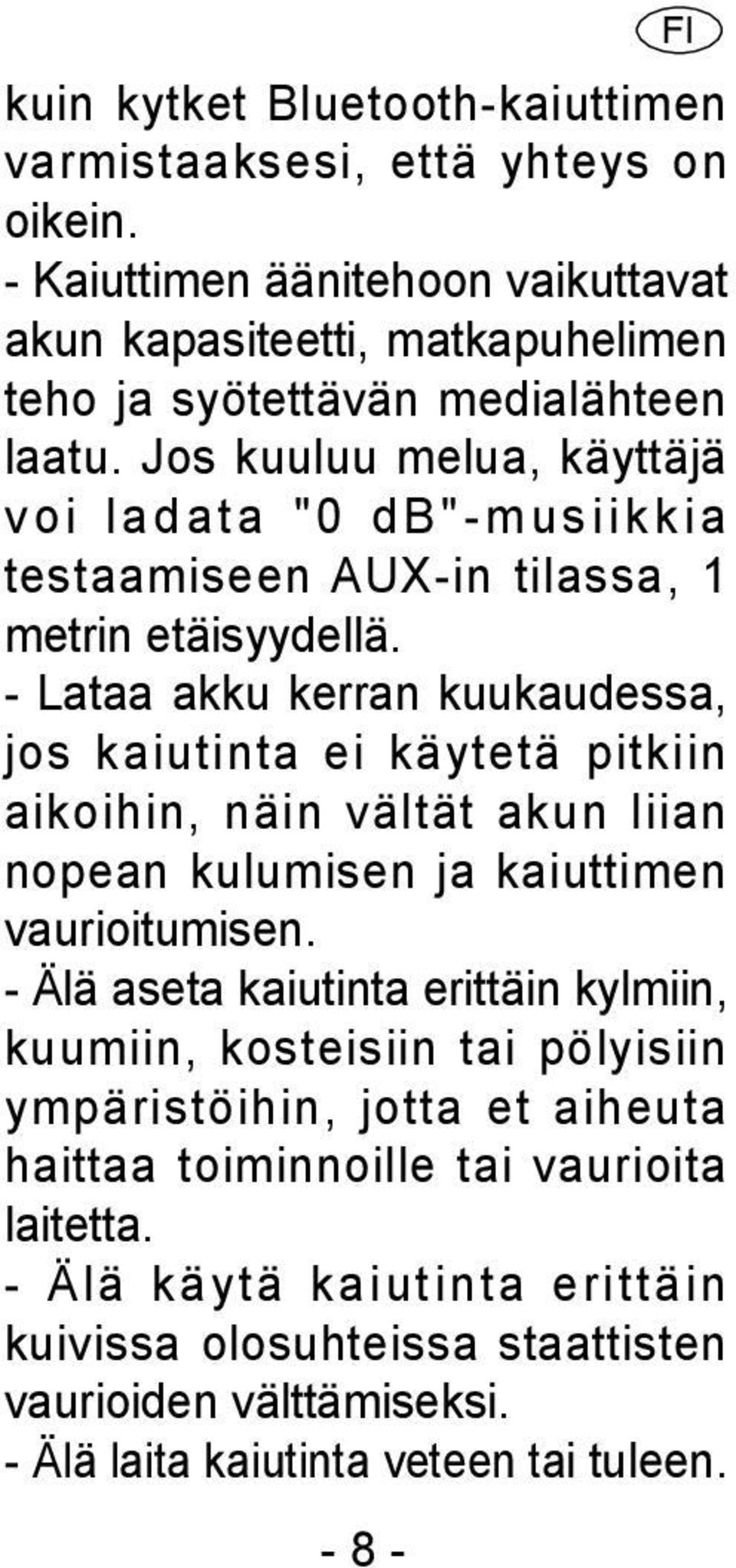 Jos kuuluu melua, käyttäjä v oi ladata "0 db"-musiikki a testaamiseen AUX-in tilassa, 1 metrin etäisyydellä.