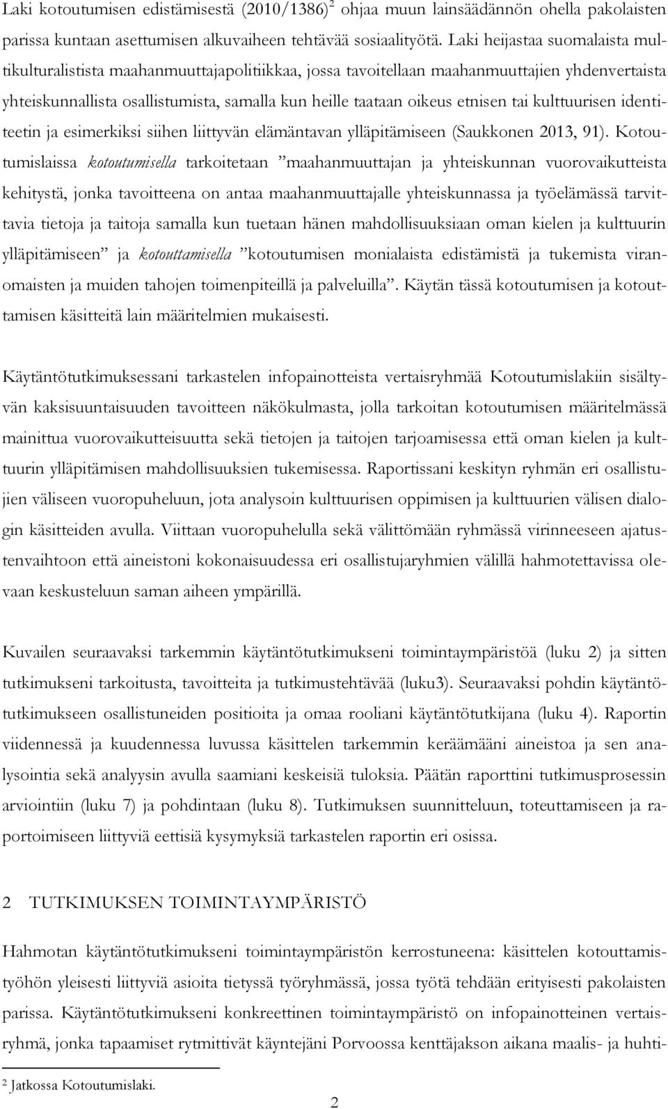 etnisen tai kulttuurisen identiteetin ja esimerkiksi siihen liittyvän elämäntavan ylläpitämiseen (Saukkonen 2013, 91).