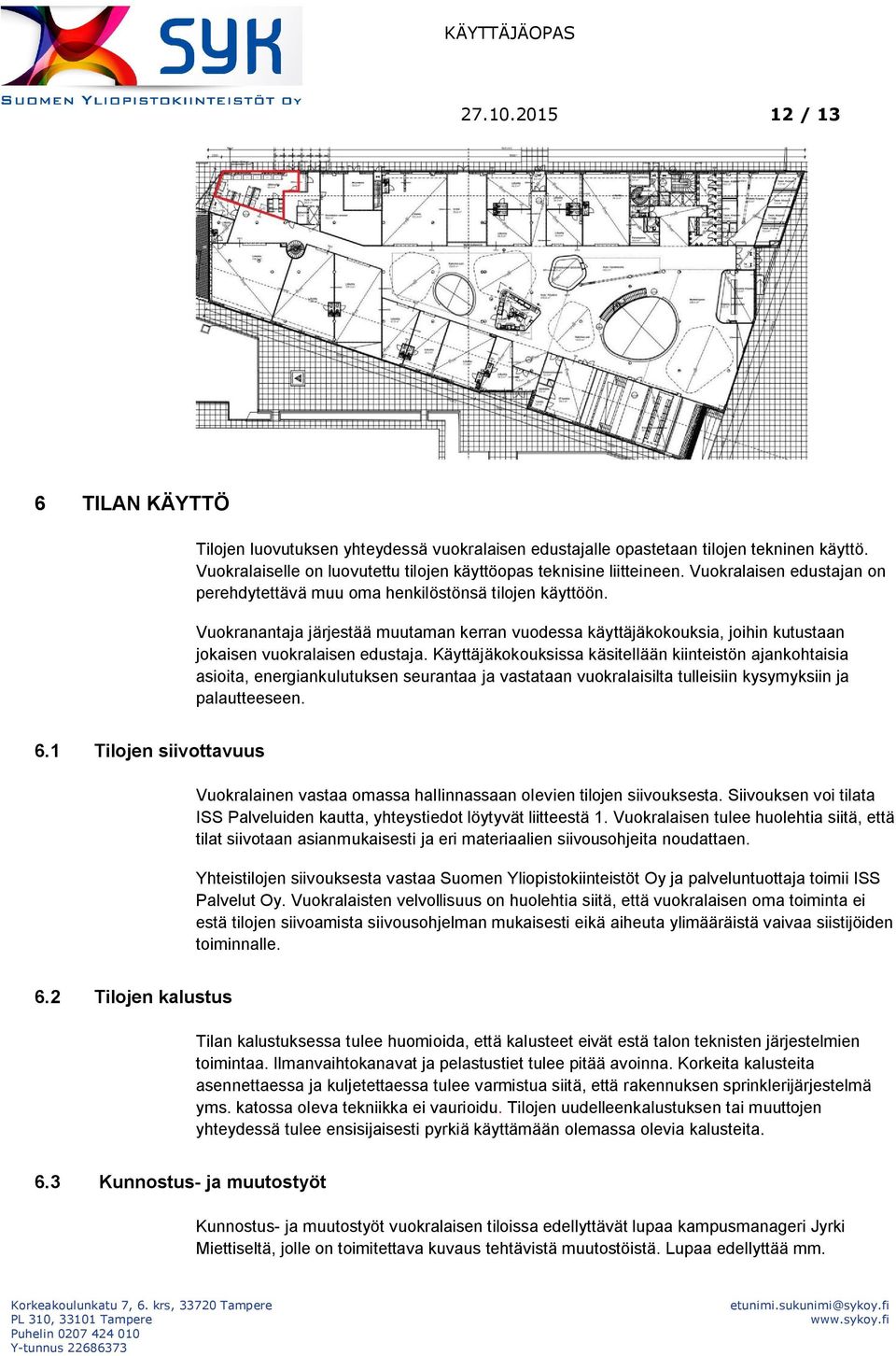 Käyttäjäkokouksissa käsitellään kiinteistön ajankohtaisia asioita, energiankulutuksen seurantaa ja vastataan vuokralaisilta tulleisiin kysymyksiin ja palautteeseen. 6.