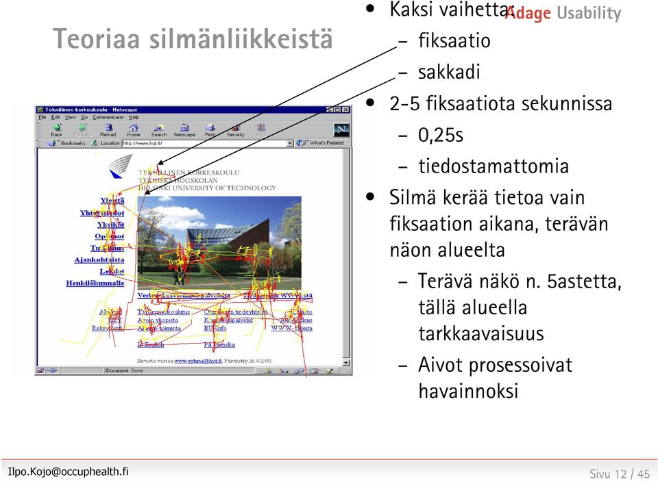 tietoa vain fiksaation aikana, terävän näon alueelta Terävä näkö n.