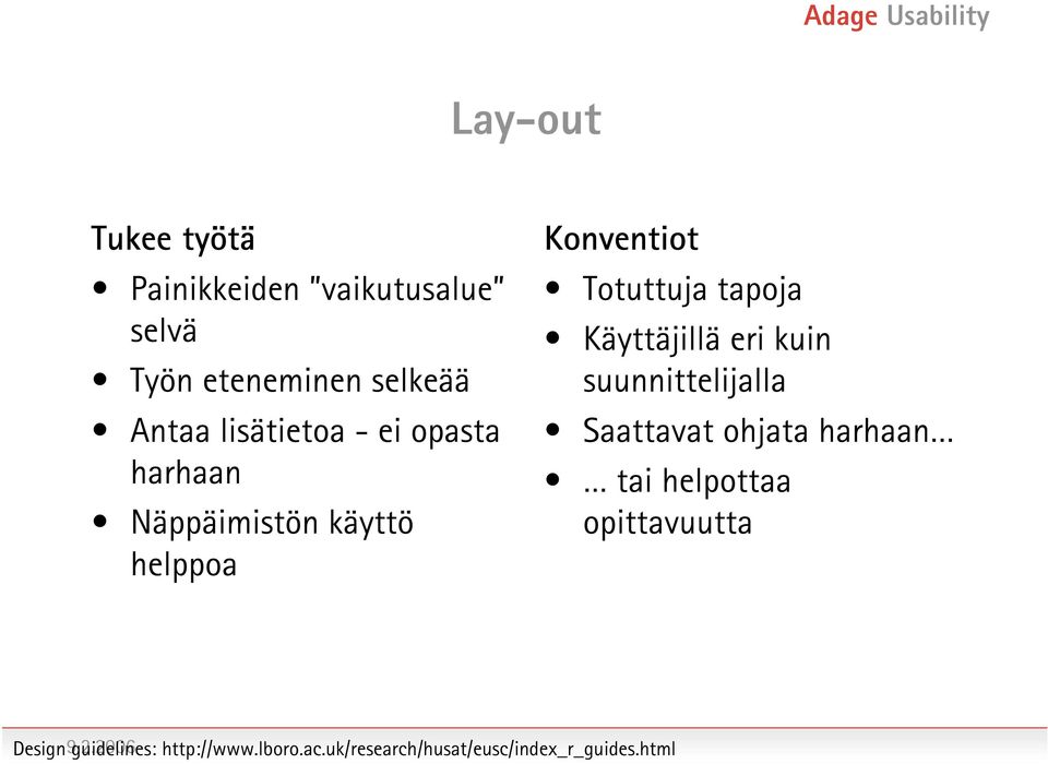 Käyttäjillä eri kuin suunnittelijalla Saattavat ohjata harhaan tai helpottaa