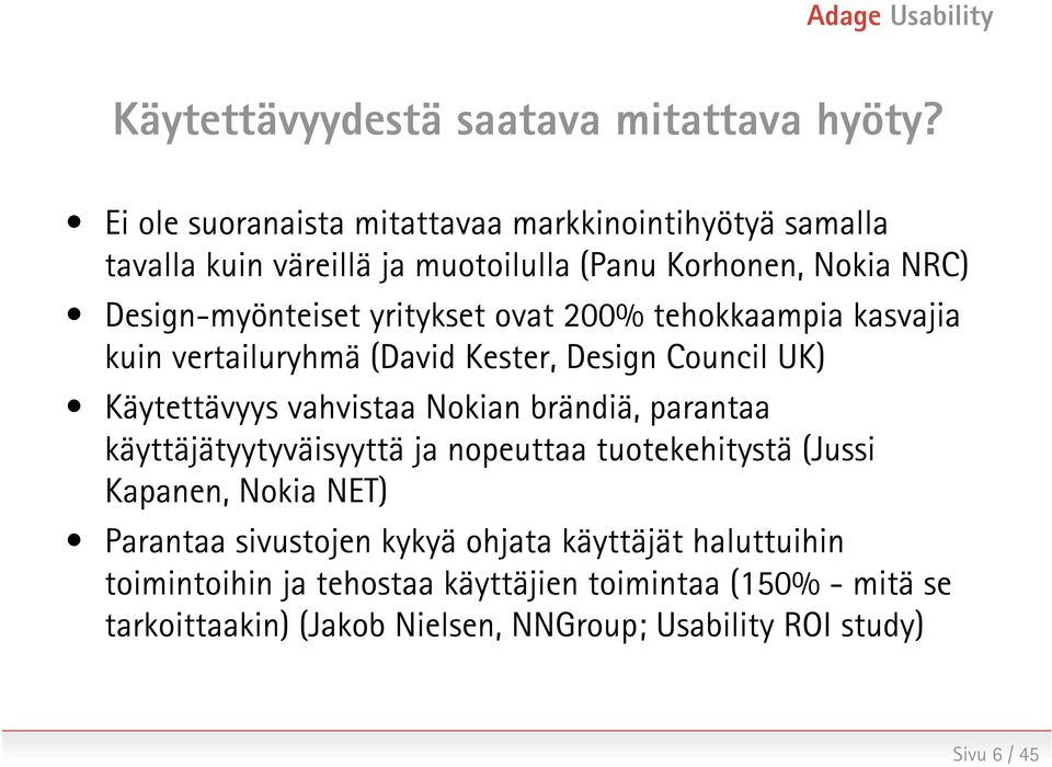 yritykset ovat 200% tehokkaampia kasvajia kuin vertailuryhmä (David Kester, Design Council UK) Käytettävyys vahvistaa Nokian brändiä, parantaa