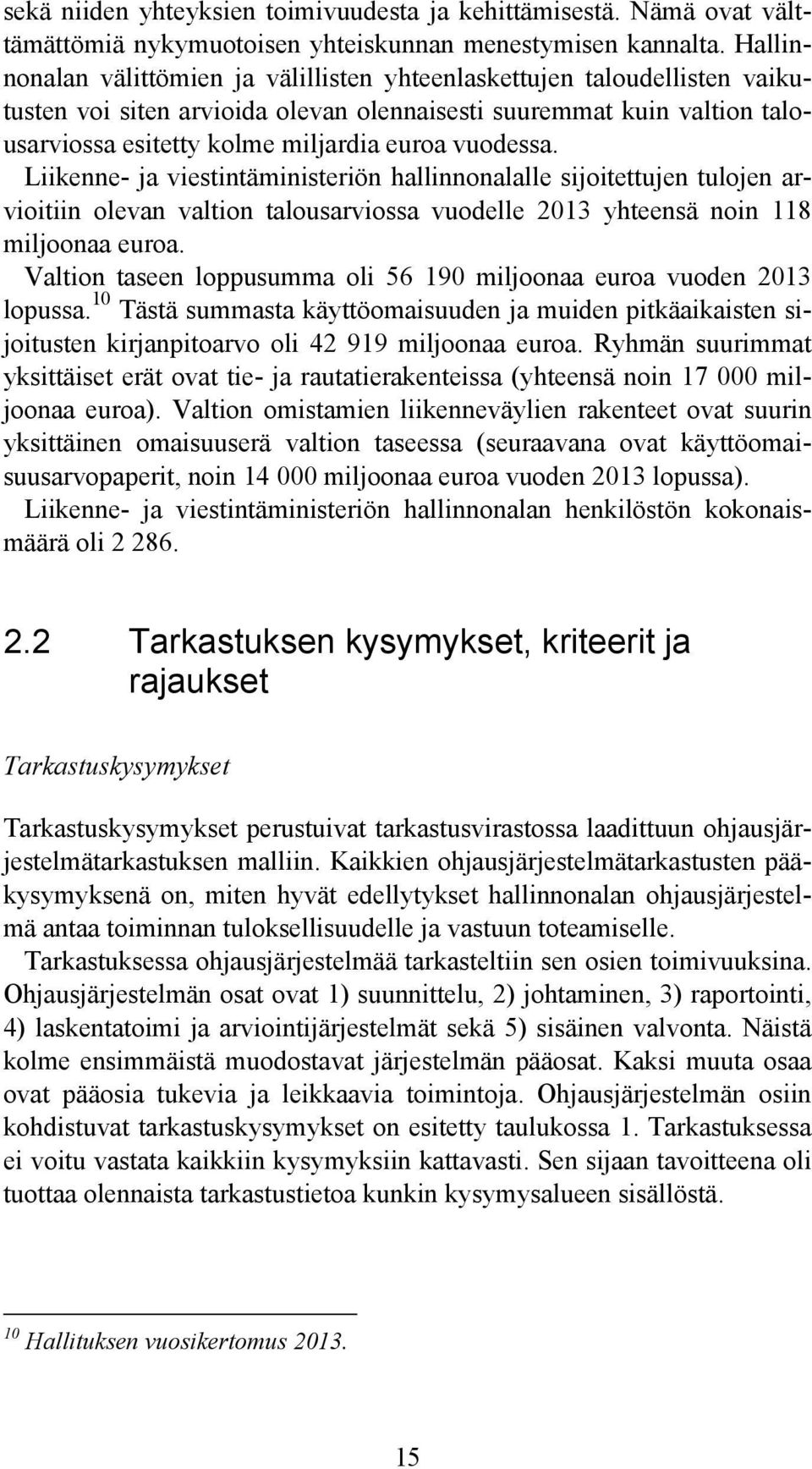 vuodessa. Liikenne- ja viestintäministeriön hallinnonalalle sijoitettujen tulojen arvioitiin olevan valtion talousarviossa vuodelle 2013 yhteensä noin 118 miljoonaa euroa.