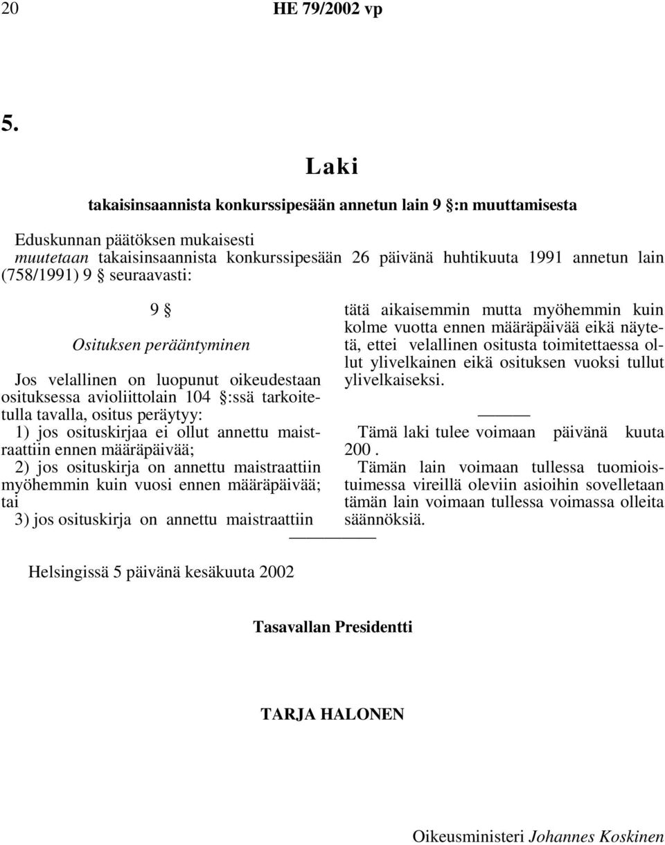 annettu maistraattiin ennen määräpäivää; 2) jos osituskirja on annettu maistraattiin myöhemmin kuin vuosi ennen määräpäivää; tai 3) jos osituskirja on annettu maistraattiin Helsingissä 5 päivänä