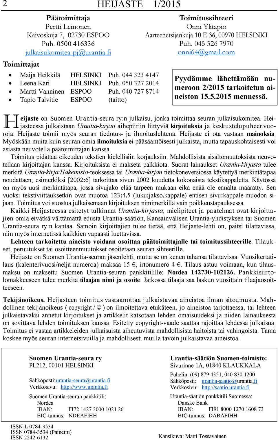 com Pyydämme lähettämään numeroon 2/2015 tarkoitetun aineiston 15.5.2015 mennessä. H eijaste on Suomen Urantia-seura ry:n julkaisu, jonka toimittaa seuran julkaisukomitea.