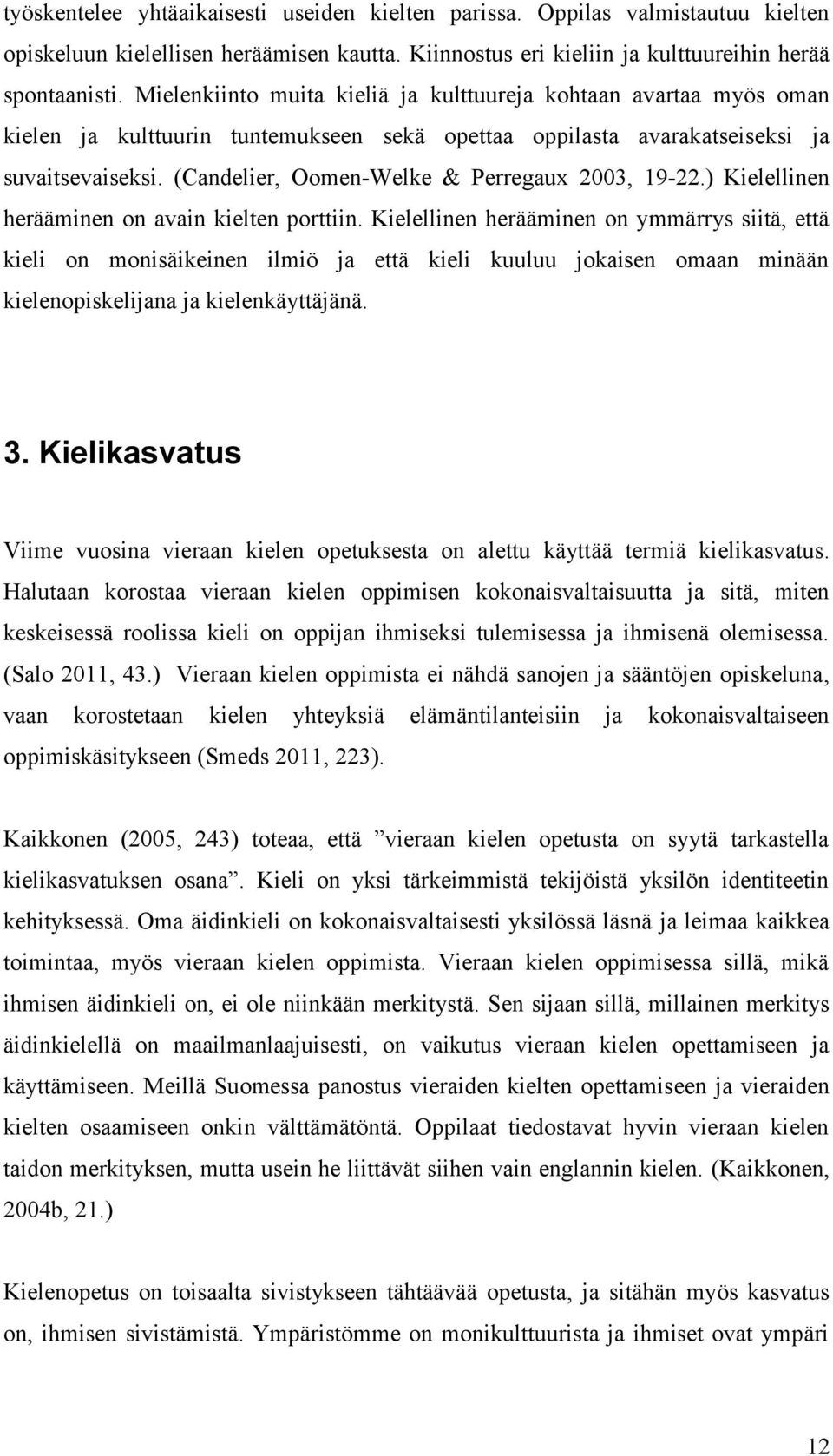 (Candelier, Oomen-Welke & Perregaux 2003, 19-22.) Kielellinen herääminen on avain kielten porttiin.