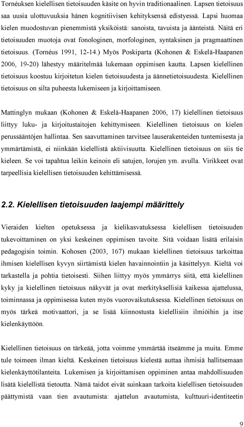 (Tornéus 1991, 12-14.) Myös Poskiparta (Kohonen & Eskelä-Haapanen 2006, 19-20) lähestyy määritelmää lukemaan oppimisen kautta.