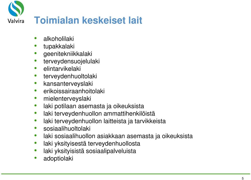 laki terveydenhuollon ammattihenkilöistä laki terveydenhuollon laitteista ja tarvikkeista sosiaalihuoltolaki laki