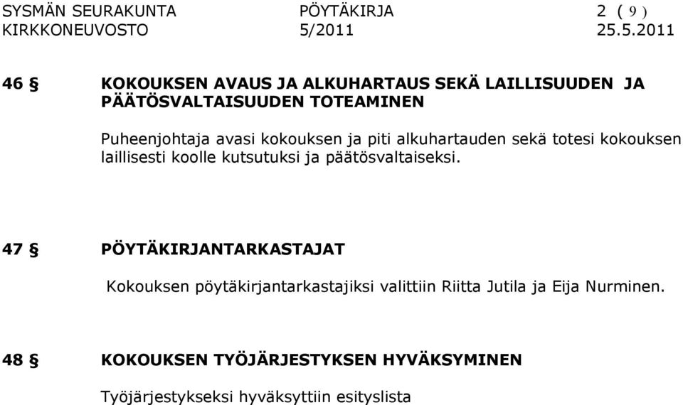 laillisesti koolle kutsutuksi ja päätösvaltaiseksi.