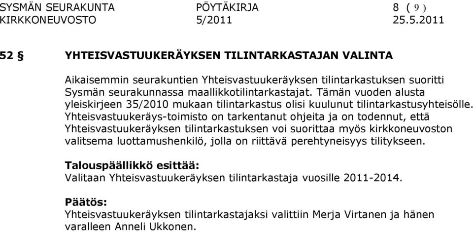 Yhteisvastuukeräys-toimisto on tarkentanut ohjeita ja on todennut, että Yhteisvastuukeräyksen tilintarkastuksen voi suorittaa myös kirkkoneuvoston valitsema luottamushenkilö, jolla