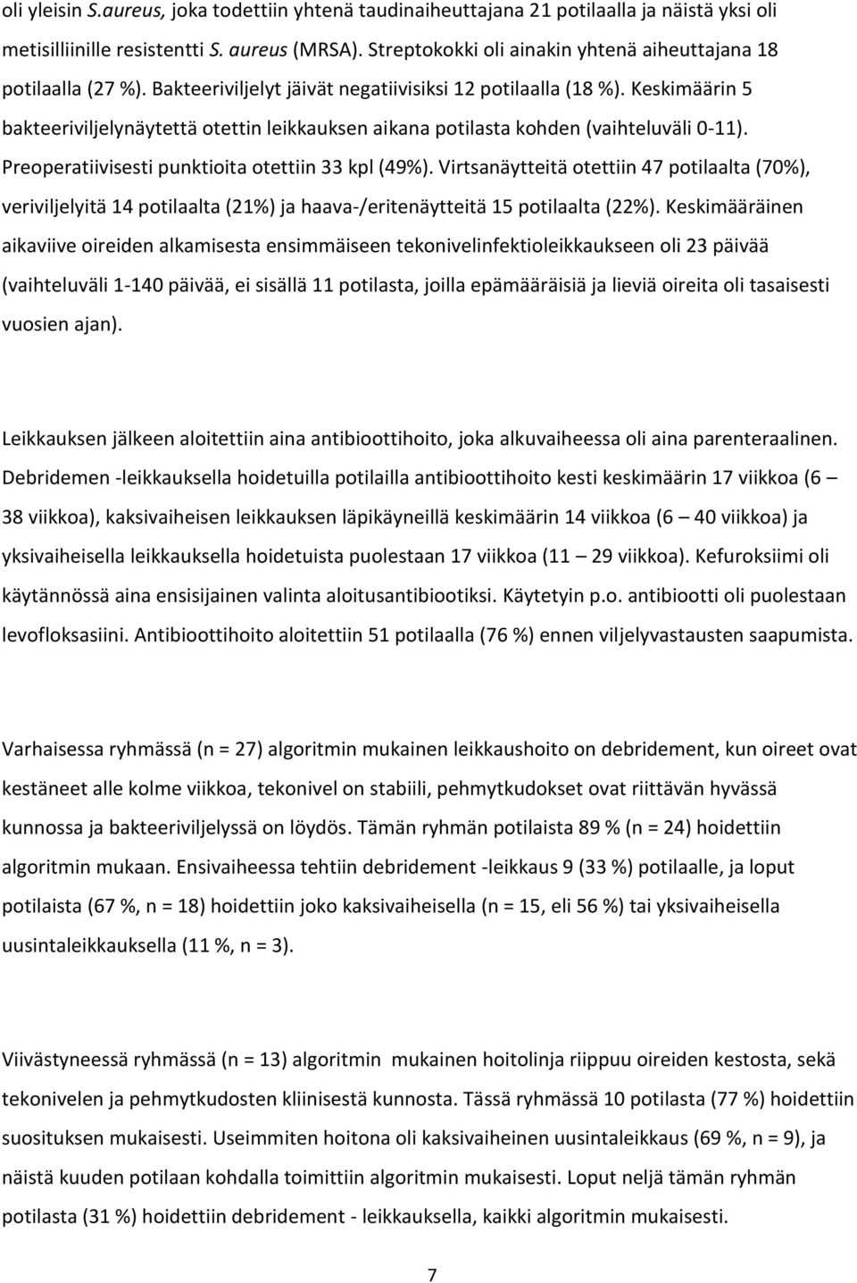 Keskimäärin 5 bakteeriviljelynäytettä otettin leikkauksen aikana potilasta kohden (vaihteluväli 0-11). Preoperatiivisesti punktioita otettiin 33 kpl (49%).