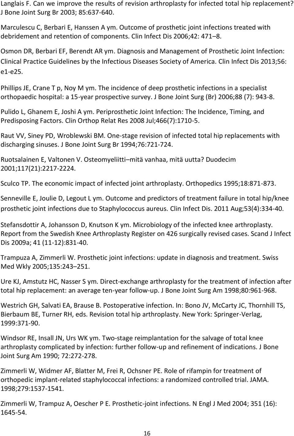 Diagnosis and Management of Prosthetic Joint Infection: Clinical Practice Guidelines by the Infectious Diseases Society of America. Clin Infect Dis 2013;56: e1-e25. Phillips JE, Crane T p, Noy M ym.