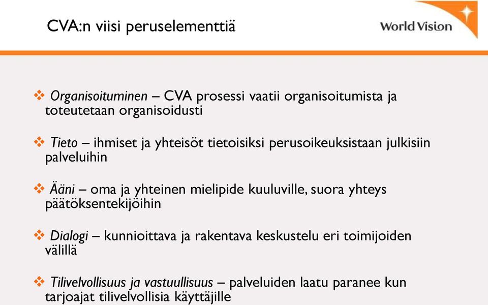 yhteinen mielipide kuuluville, suora yhteys päätöksentekijöihin Dialogi kunnioittava ja rakentava keskustelu