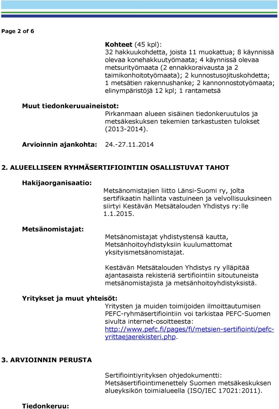 metsäkeskuksen tekemien tarkastusten tulokset (2013-2014). Arvioinnin ajankohta: 24.-27.11.2014 2.
