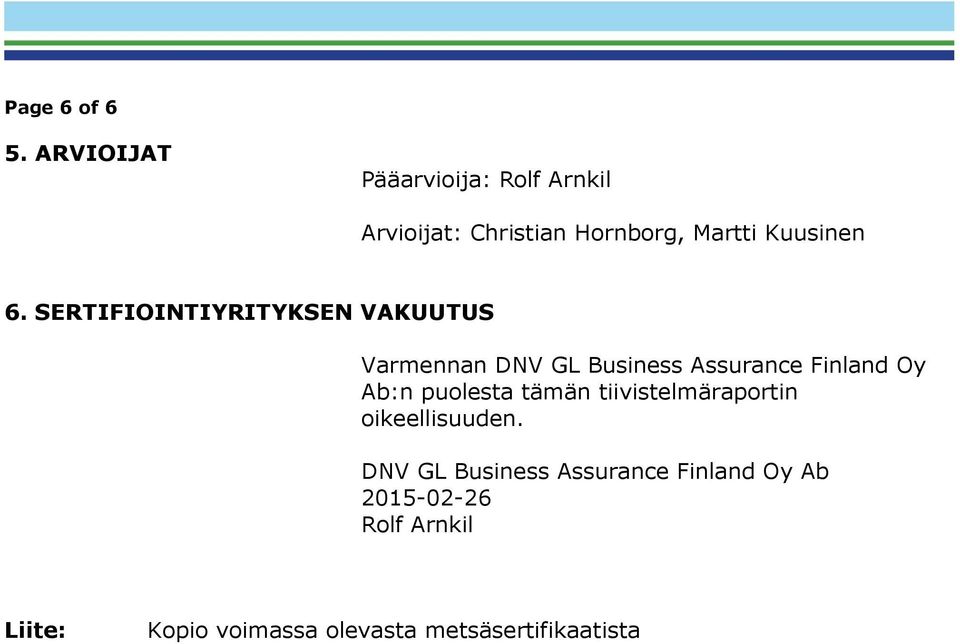 SERTIFIOINTIYRITYKSEN VAKUUTUS Varmennan DNV GL Business Assurance Finland Oy Ab:n