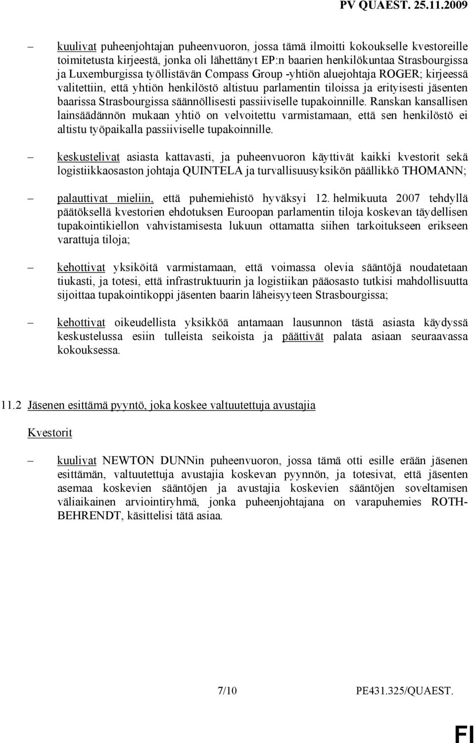 tupakoinnille. Ranskan kansallisen lainsäädännön mukaan yhtiö on velvoitettu varmistamaan, että sen henkilöstö ei altistu työpaikalla passiiviselle tupakoinnille.