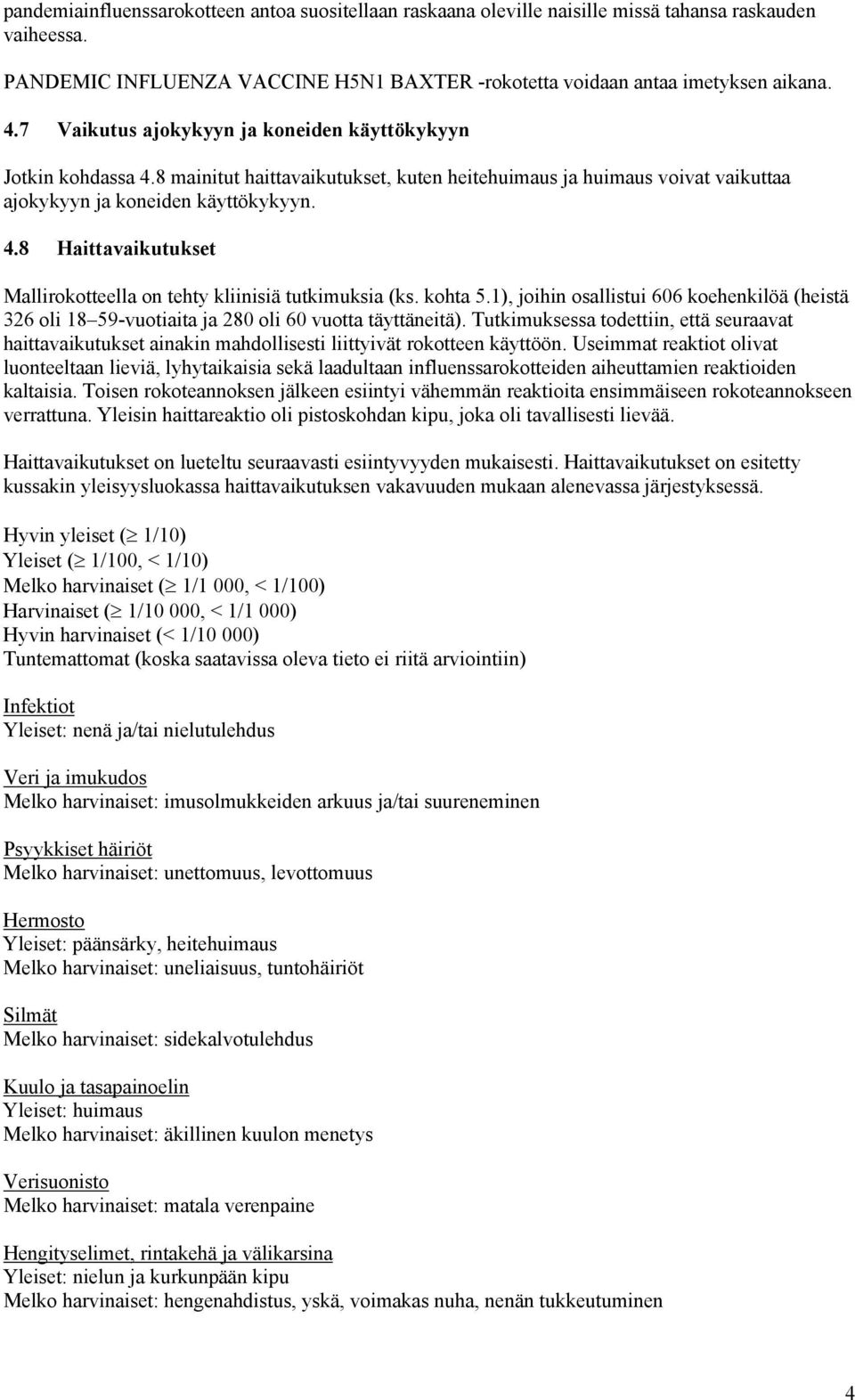 kohta 5.1), joihin osallistui 606 koehenkilöä (heistä 326 oli 18 59-vuotiaita ja 280 oli 60 vuotta täyttäneitä).
