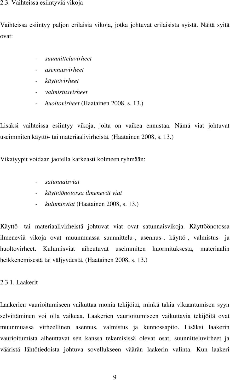 Nämä viat johtuvat useimmiten käyttö- tai materiaalivirheistä. (Haatainen 2008, s. 13.