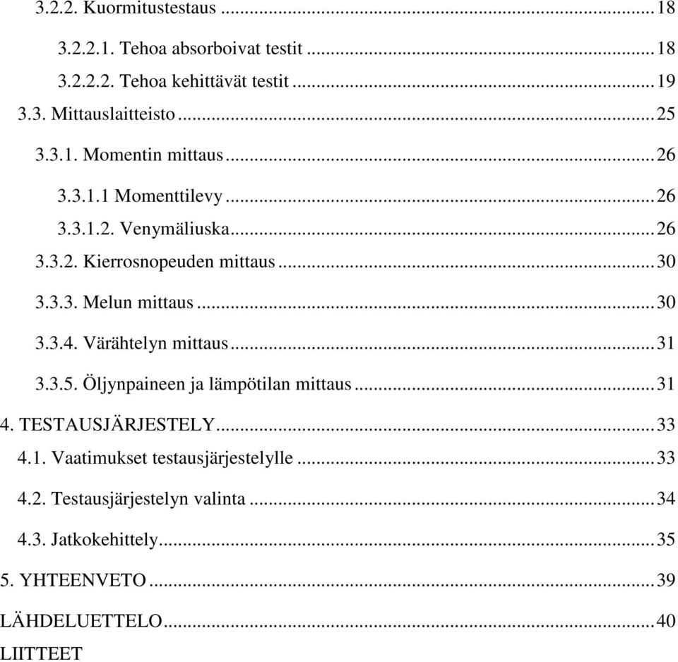 .. 30 3.3.4. Värähtelyn mittaus... 31 3.3.5. Öljynpaineen ja lämpötilan mittaus... 31 4. TESTAUSJÄRJESTELY... 33 4.1. Vaatimukset testausjärjestelylle.