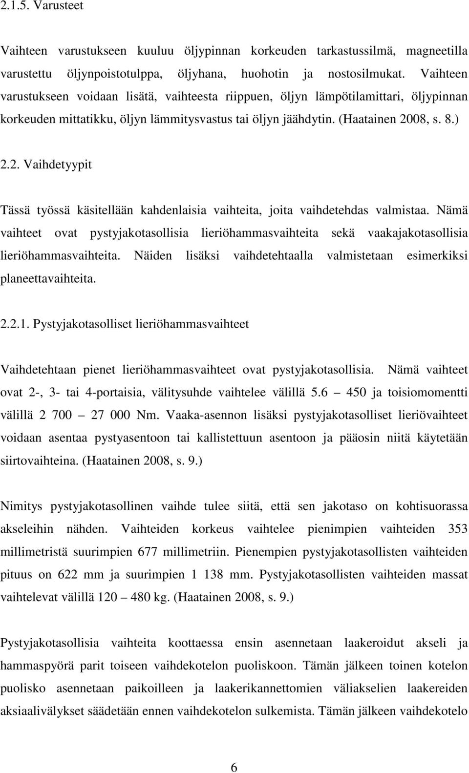 08, s. 8.) 2.2. Vaihdetyypit Tässä työssä käsitellään kahdenlaisia vaihteita, joita vaihdetehdas valmistaa.