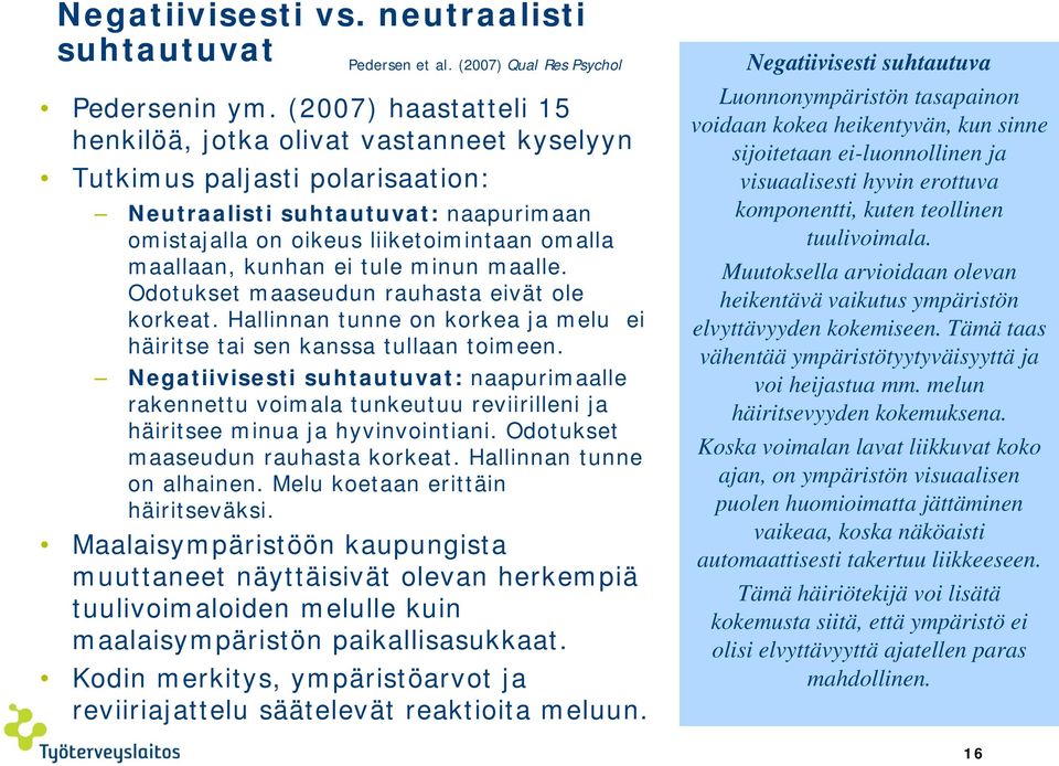 tule minun maalle. Odotukset maaseudun rauhasta eivät ole korkeat. Hallinnan tunne on korkea ja melu ei häiritse tai sen kanssa tullaan toimeen.