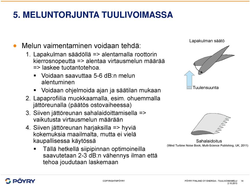 Siiven jättöreunan sahalaidoittamisella => vaikutusta virtausmelun määrään 4.