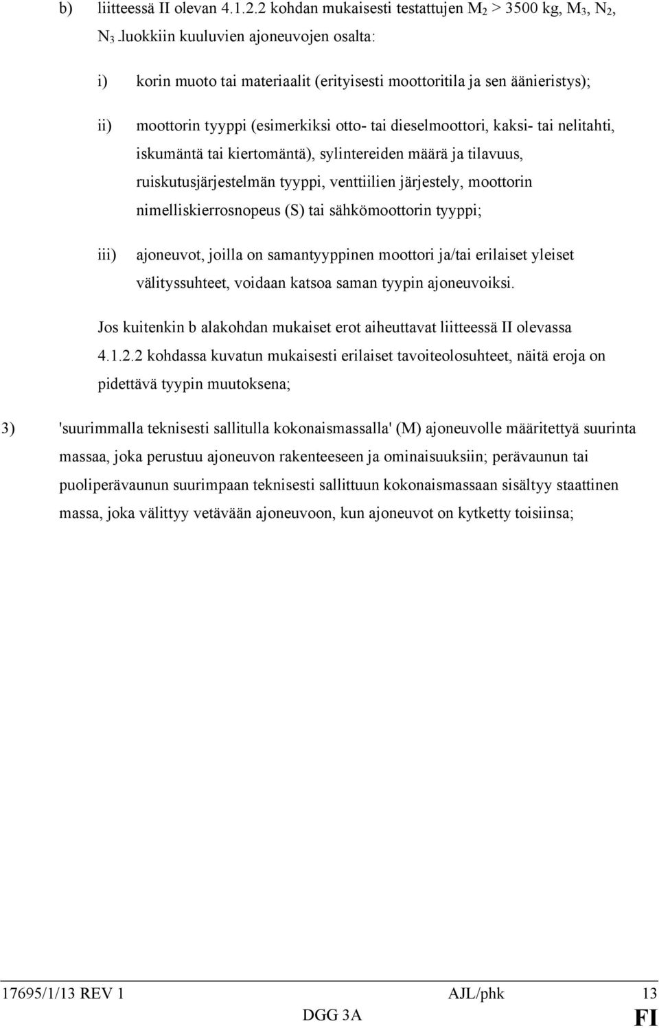 tyyppi (esimerkiksi otto- tai dieselmoottori, kaksi- tai nelitahti, iskumäntä tai kiertomäntä), sylintereiden määrä ja tilavuus, ruiskutusjärjestelmän tyyppi, venttiilien järjestely, moottorin