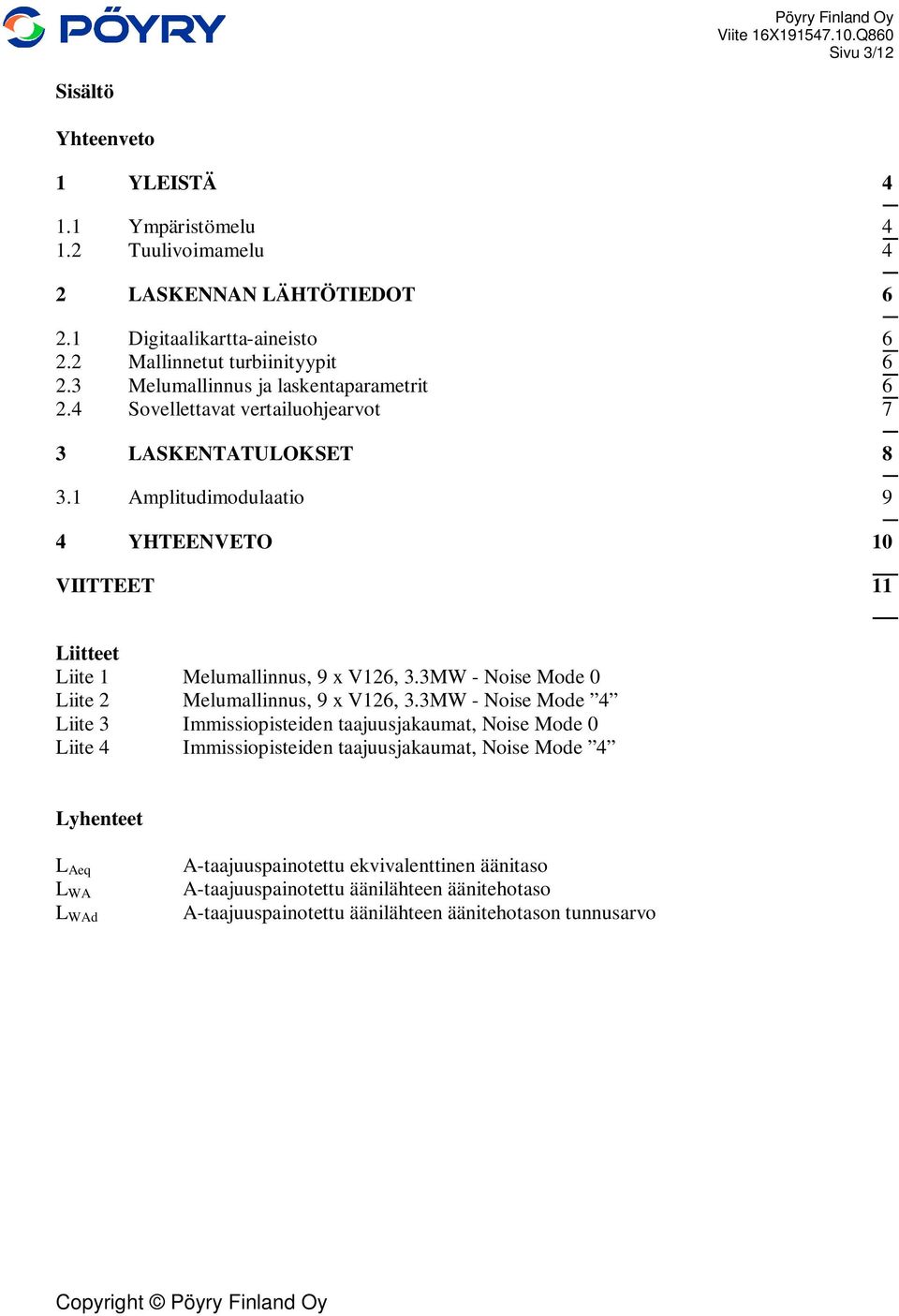 1 Amplitudimodulaatio 9 4 YHTEENVETO 10 VIITTEET 11 Liitteet Liite 1 Melumallinnus, 9 x V126, 3.3MW - Noise Mode 0 Liite 2 Melumallinnus, 9 x V126, 3.