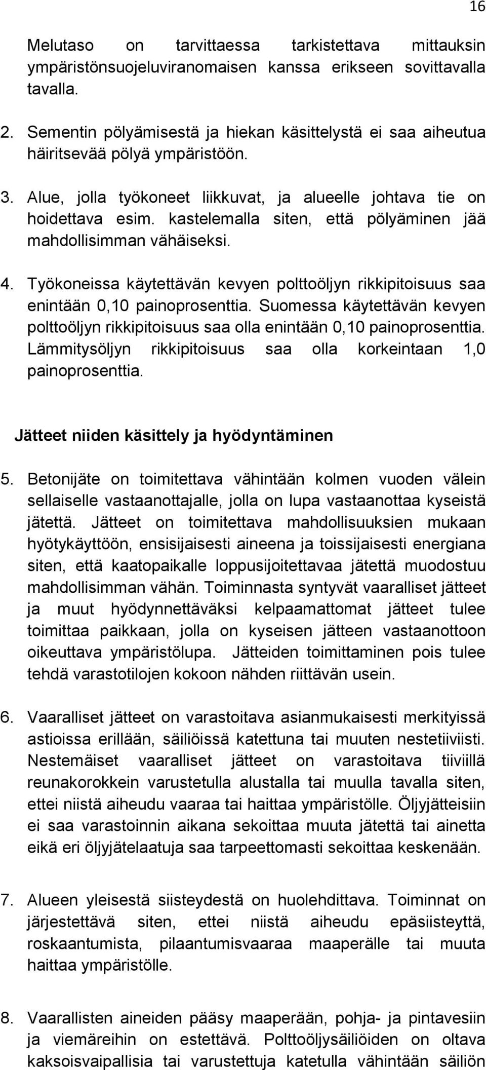 kastelemalla siten, että pölyäminen jää mahdollisimman vähäiseksi. 4. Työkoneissa käytettävän kevyen polttoöljyn rikkipitoisuus saa enintään 0,10 painoprosenttia.