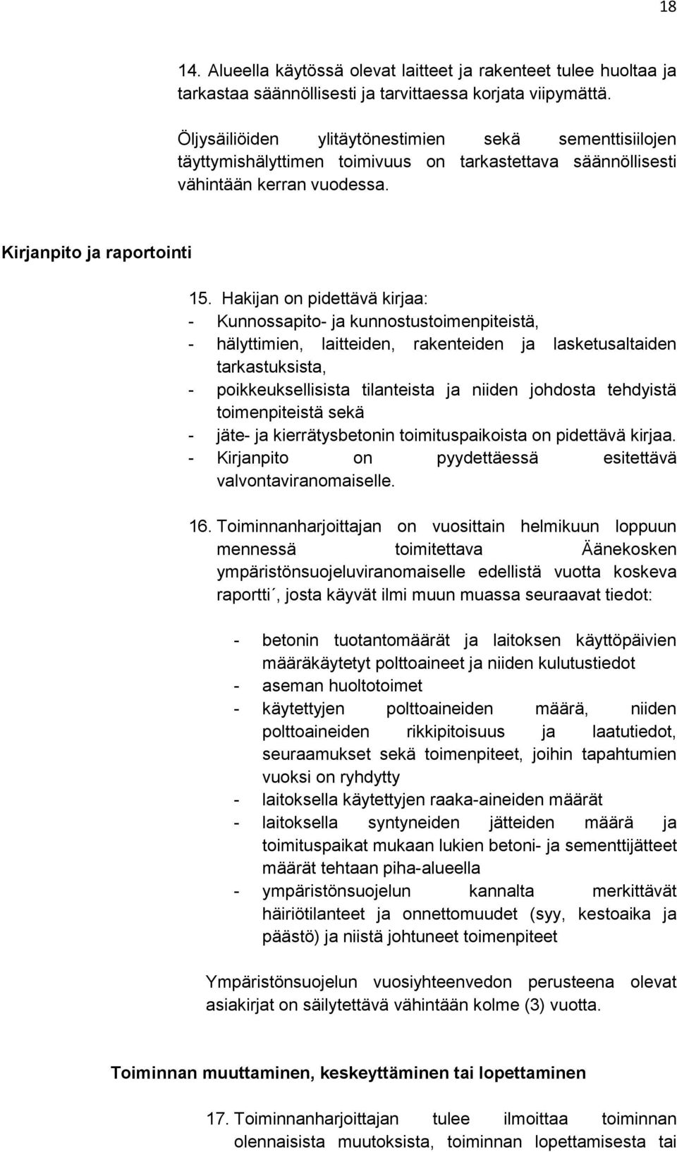 Hakijan on pidettävä kirjaa: - Kunnossapito- ja kunnostustoimenpiteistä, - hälyttimien, laitteiden, rakenteiden ja lasketusaltaiden tarkastuksista, - poikkeuksellisista tilanteista ja niiden johdosta