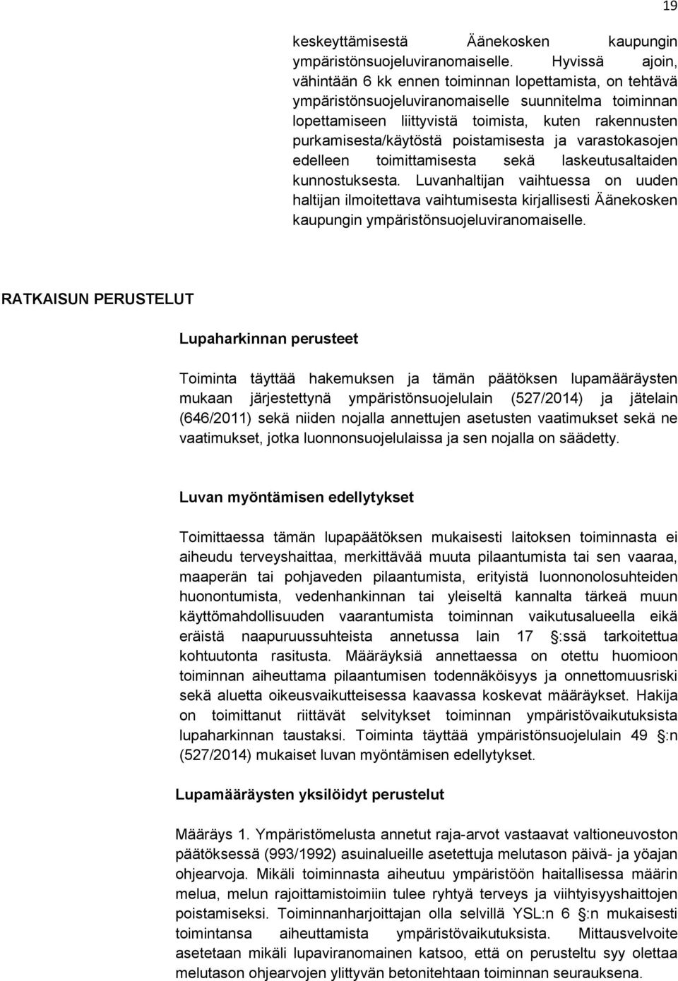 purkamisesta/käytöstä poistamisesta ja varastokasojen edelleen toimittamisesta sekä laskeutusaltaiden kunnostuksesta.