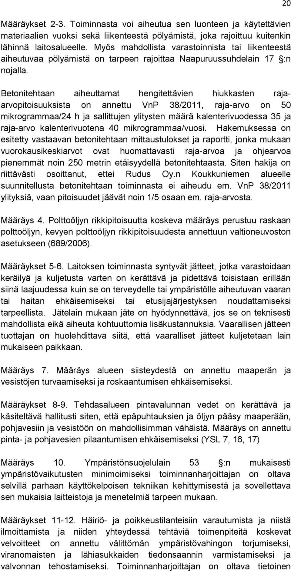 Betonitehtaan aiheuttamat hengitettävien hiukkasten rajaarvopitoisuuksista on annettu VnP 38/2011, raja-arvo on 50 mikrogrammaa/24 h ja sallittujen ylitysten määrä kalenterivuodessa 35 ja raja-arvo