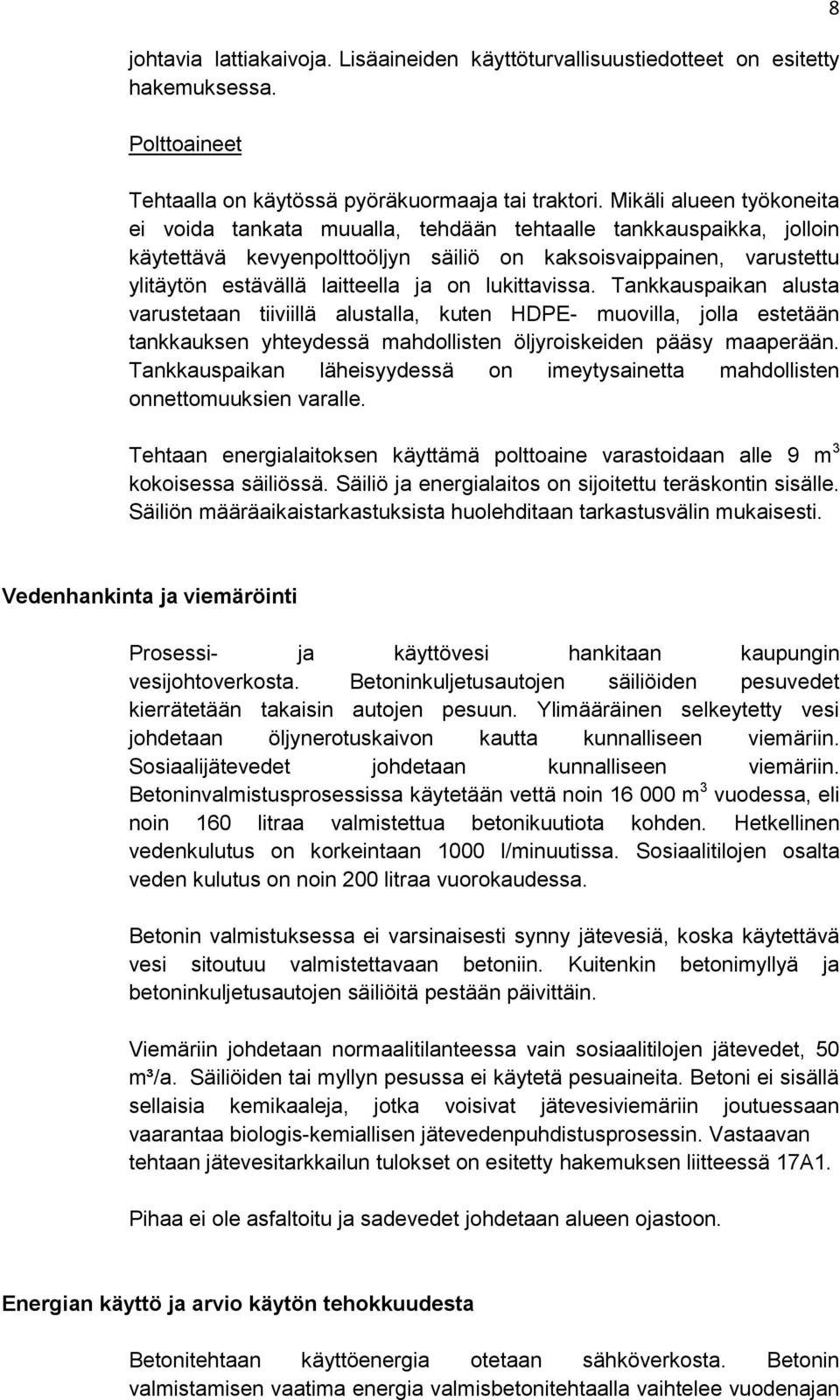 lukittavissa. Tankkauspaikan alusta varustetaan tiiviillä alustalla, kuten HDPE- muovilla, jolla estetään tankkauksen yhteydessä mahdollisten öljyroiskeiden pääsy maaperään.