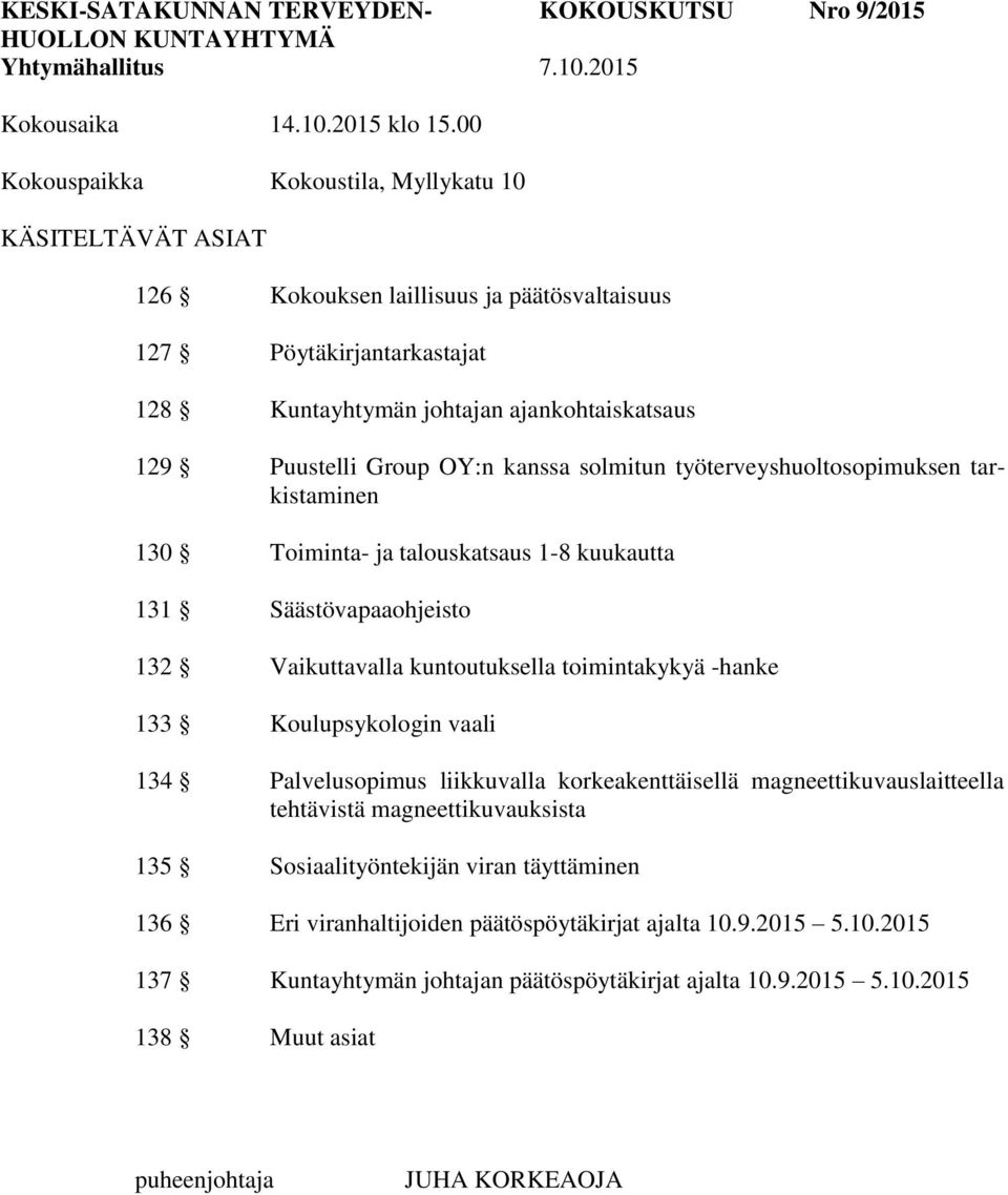 työterveyshuoltosopimuksen tarkistaminen 130 Toiminta- ja talouskatsaus 1-8 kuukautta 131 Säästövapaaohjeisto 132 Vaikuttavalla kuntoutuksella toimintakykyä -hanke 133 Koulupsykologin vaali 134