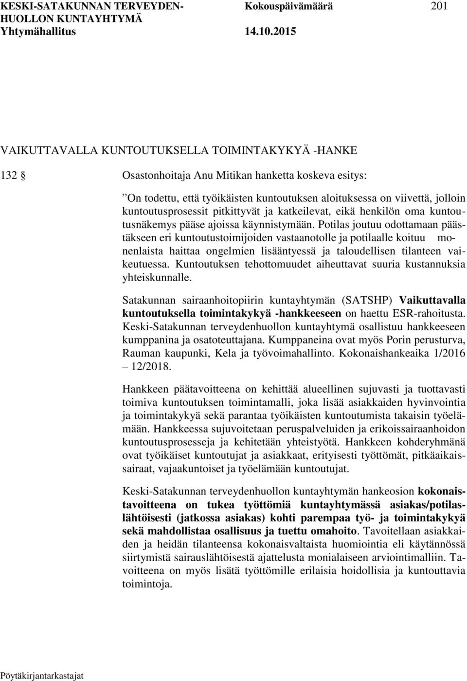 Potilas joutuu odottamaan päästäkseen eri kuntoutustoimijoiden vastaanotolle ja potilaalle koituu monenlaista haittaa ongelmien lisääntyessä ja taloudellisen tilanteen vaikeutuessa.