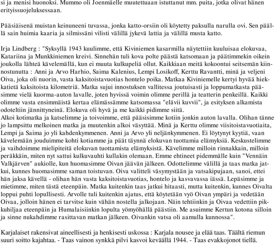 Irja Lindberg : "Syksyllä 1943 kuulimme, että Kiviniemen kasarmilla näytettiin kuuluisaa elokuvaa, Katariina ja Munkkiniemen kreivi.