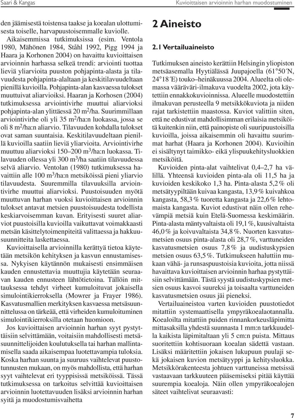 pohjapinta-alasta ja tilavuudesta pohjapinta-alaltaan ja keskitilavuudeltaan pienillä kuvioilla. Pohjapinta-alan kasvaessa tulokset muuttuivat aliarvioiksi.