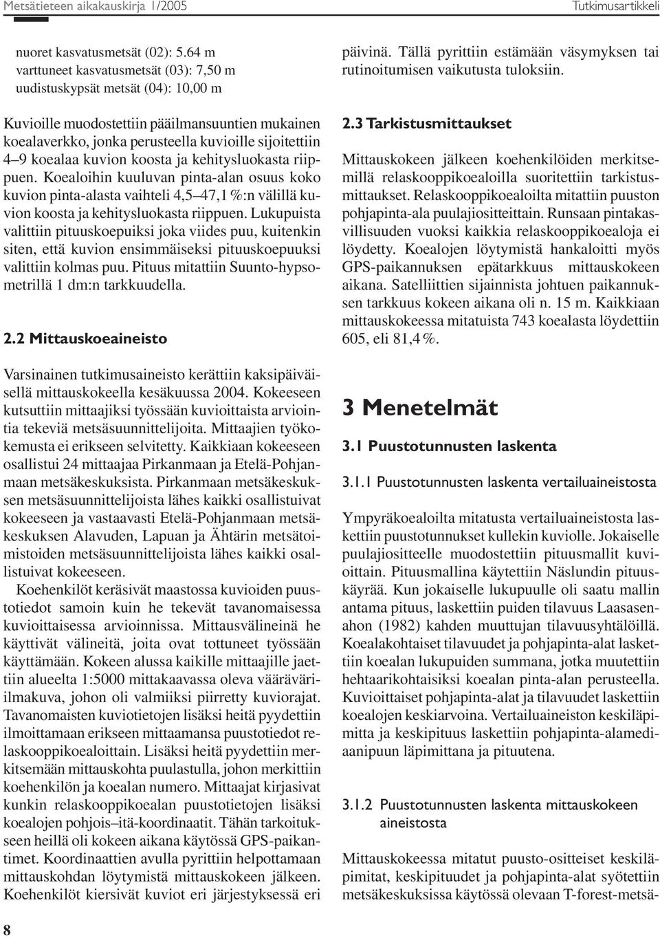 kuvion koosta ja kehitysluokasta riippuen. Koealoihin kuuluvan pinta-alan osuus koko kuvion pinta-alasta vaihteli 4,5 47,1 %:n välillä kuvion koosta ja kehitysluokasta riippuen.