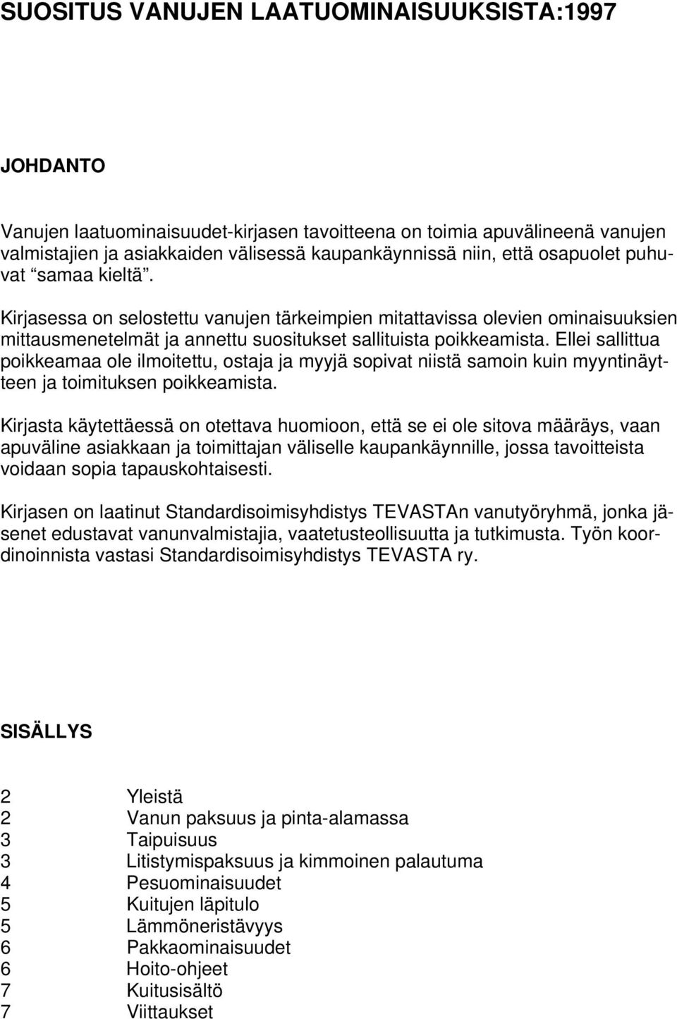 Ellei sallittua poikkeamaa ole ilmoitettu, ostaja ja myyjä sopivat niistä samoin kuin myyntinäytteen ja toimituksen poikkeamista.
