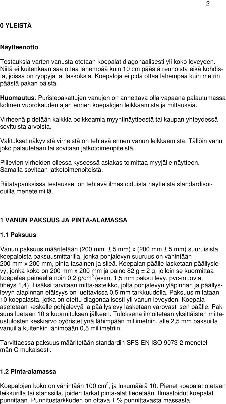 Huomautus: Puristepakattujen vanujen on annettava olla vapaana palautumassa kolmen vuorokauden ajan ennen koepalojen leikkaamista ja mittauksia.